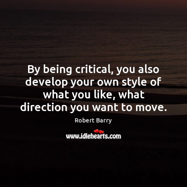 By being critical, you also develop your own style of what you Image