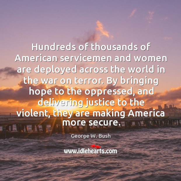 By bringing hope to the oppressed, and delivering justice to the violent, they are making america more secure. Image