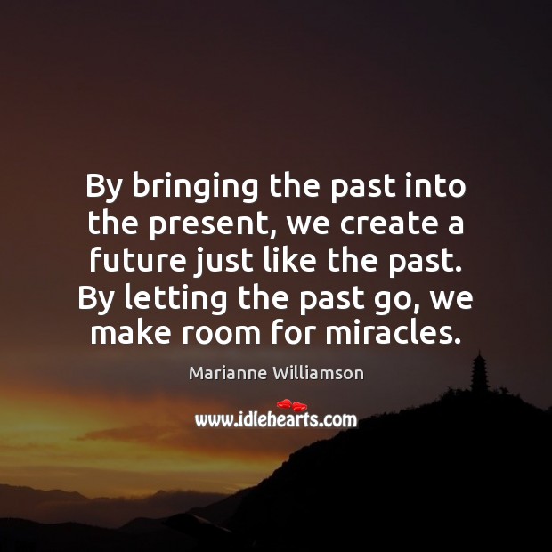 By bringing the past into the present, we create a future just 