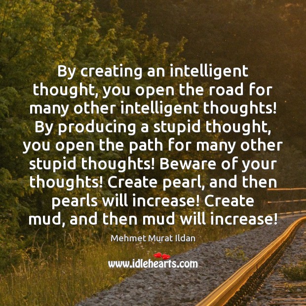 By creating an intelligent thought, you open the road for many other Image