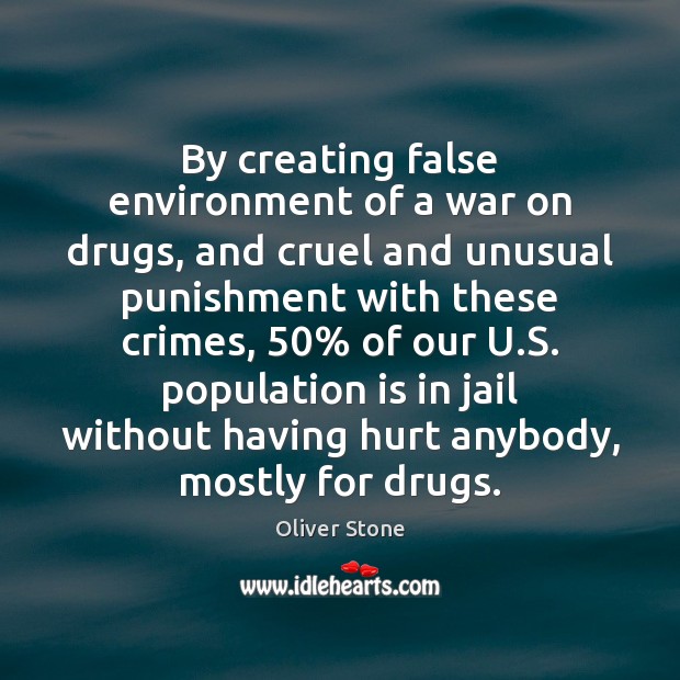 By creating false environment of a war on drugs, and cruel and Image