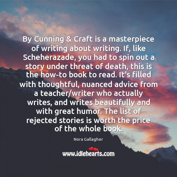 By Cunning & Craft is a masterpiece of writing about writing. If, like Nora Gallagher Picture Quote