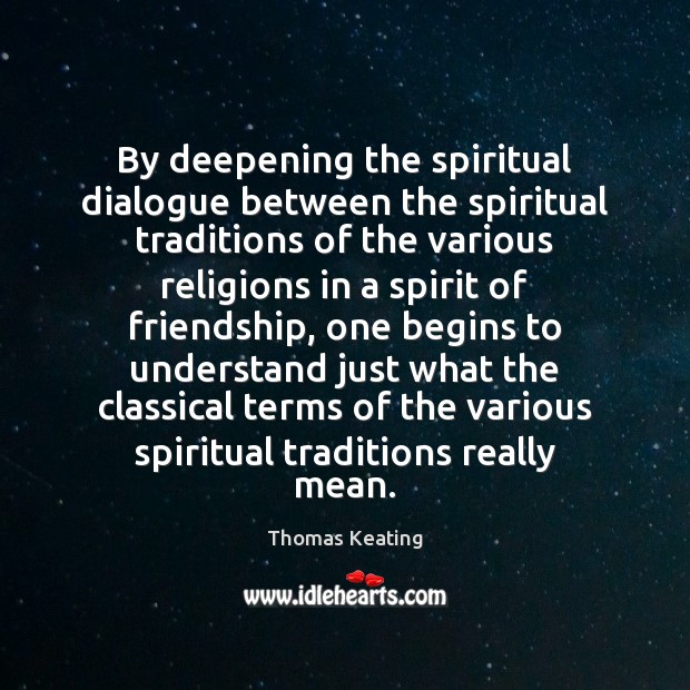 By deepening the spiritual dialogue between the spiritual traditions of the various 