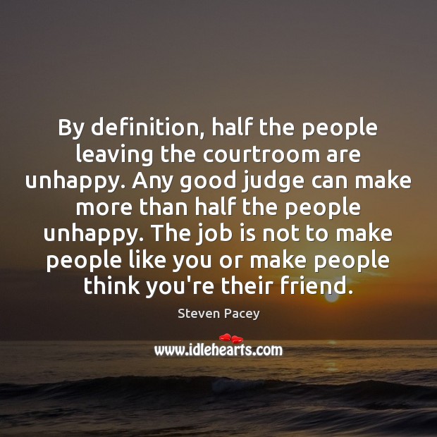 By definition, half the people leaving the courtroom are unhappy. Any good Image
