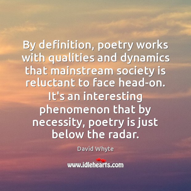 By definition, poetry works with qualities and dynamics that mainstream society is Image