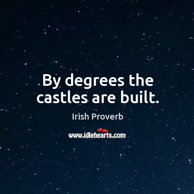 By degrees the castles are built. Irish Proverbs Image