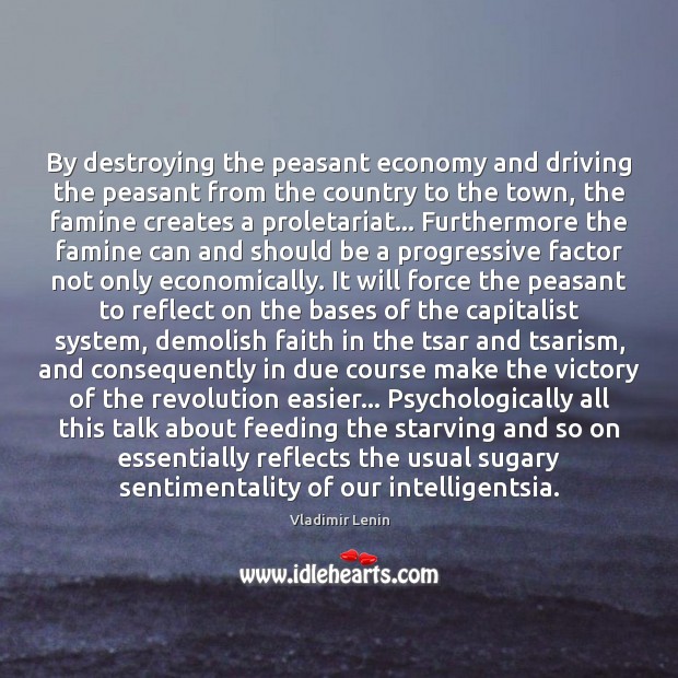 By destroying the peasant economy and driving the peasant from the country Vladimir Lenin Picture Quote