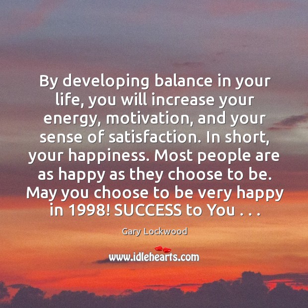 By developing balance in your life, you will increase your energy, motivation, Image