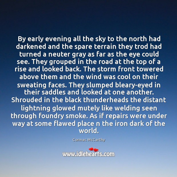 By early evening all the sky to the north had darkened and Cormac McCarthy Picture Quote