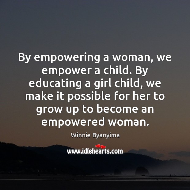 By empowering a woman, we empower a child. By educating a girl Image