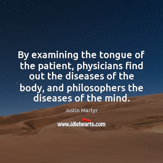 By examining the tongue of the patient, physicians find out the diseases Justin Martyr Picture Quote