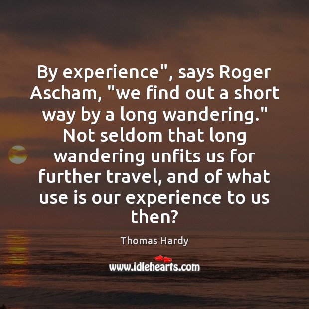 By experience”, says Roger Ascham, “we find out a short way by Image