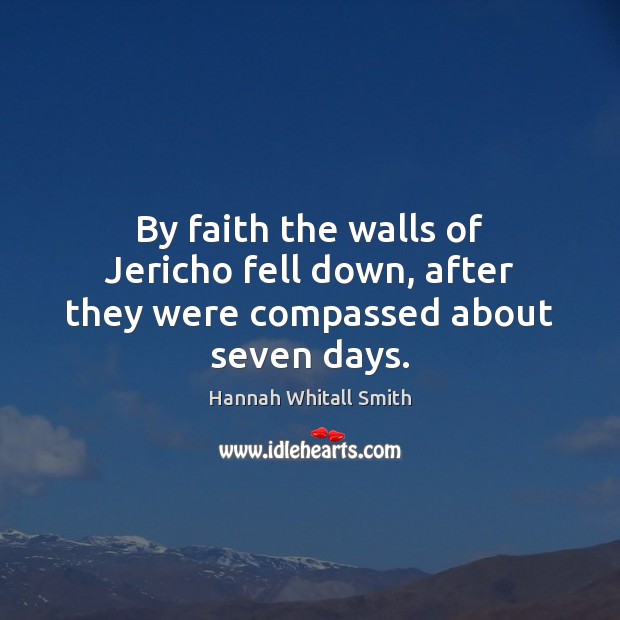 By faith the walls of Jericho fell down, after they were compassed about seven days. Image
