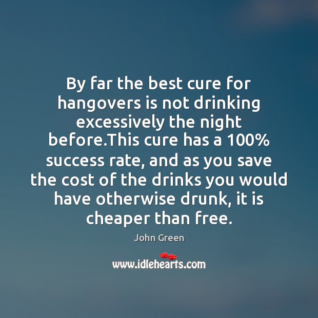 By far the best cure for hangovers is not drinking excessively the Image