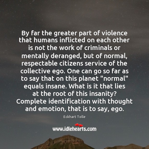 By far the greater part of violence that humans inflicted on each Eckhart Tolle Picture Quote