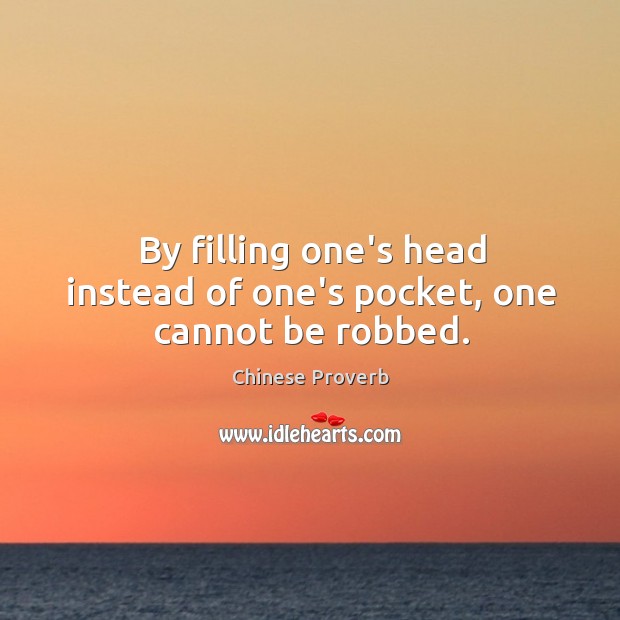 By filling one’s head instead of one’s pocket, one cannot be robbed. Image