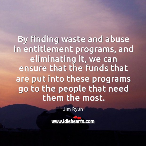 By finding waste and abuse in entitlement programs, and eliminating it, we can ensure that the Jim Ryun Picture Quote