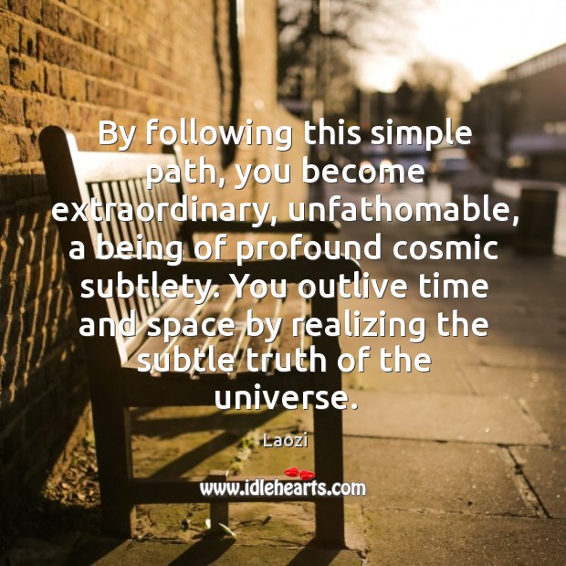 By following this simple path, you become extraordinary, unfathomable, a being of Image