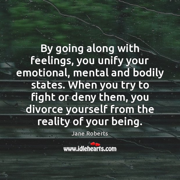 By going along with feelings, you unify your emotional, mental and bodily Divorce Quotes Image