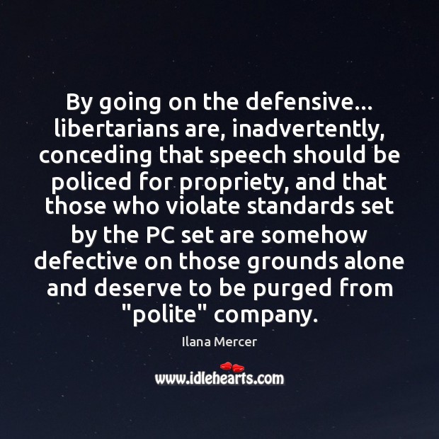 By going on the defensive… libertarians are, inadvertently, conceding that speech should Image