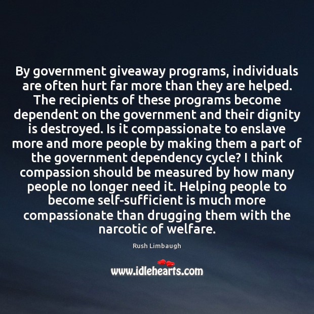 By government giveaway programs, individuals are often hurt far more than they Dignity Quotes Image