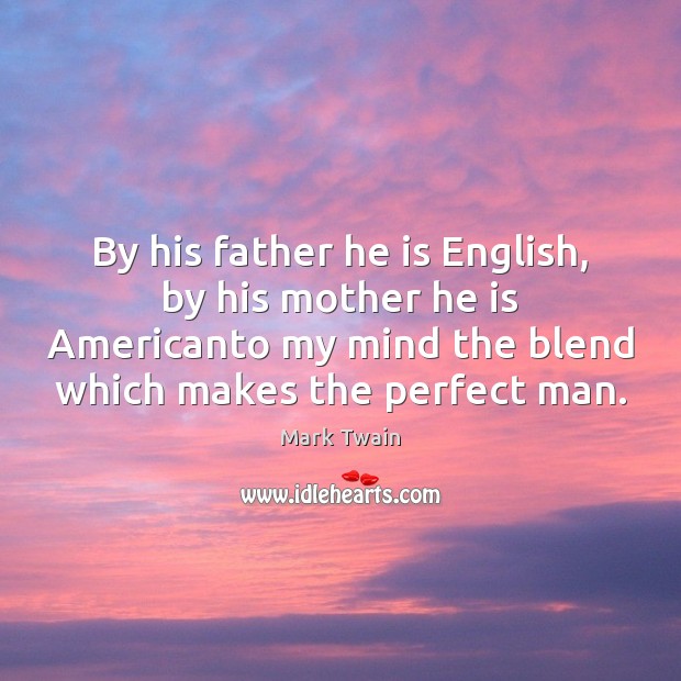 By his father he is English, by his mother he is Americanto Image