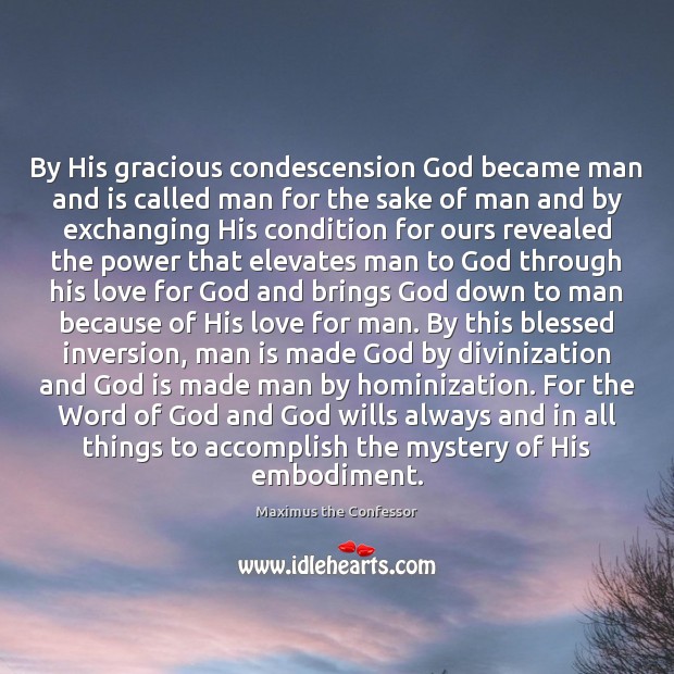 By His gracious condescension God became man and is called man for Maximus the Confessor Picture Quote