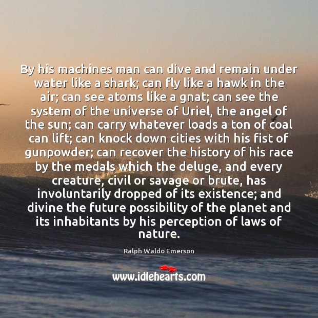 By his machines man can dive and remain under water like a Ralph Waldo Emerson Picture Quote
