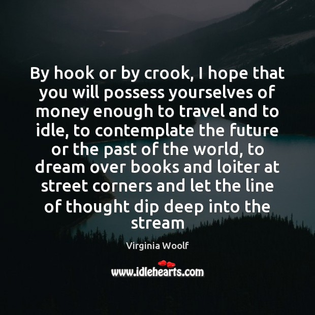 By hook or by crook, I hope that you will possess yourselves Virginia Woolf Picture Quote