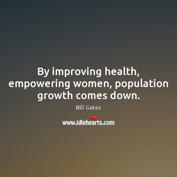 By improving health, empowering women, population growth comes down. Image