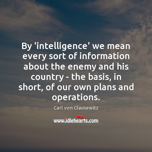 By ‘intelligence’ we mean every sort of information about the enemy and Image