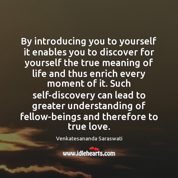 By introducing you to yourself it enables you to discover for yourself Image