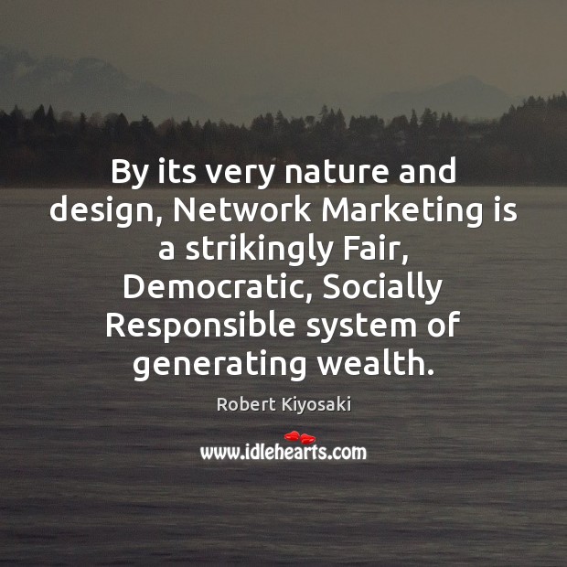 By its very nature and design, Network Marketing is a strikingly Fair, Marketing Quotes Image