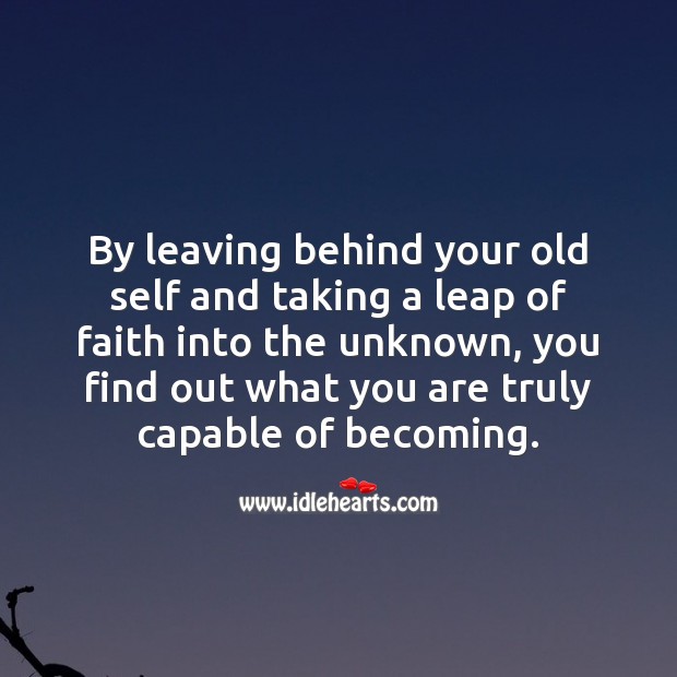 By leaving behind your old self and taking a leap Inspirational Quotes Image