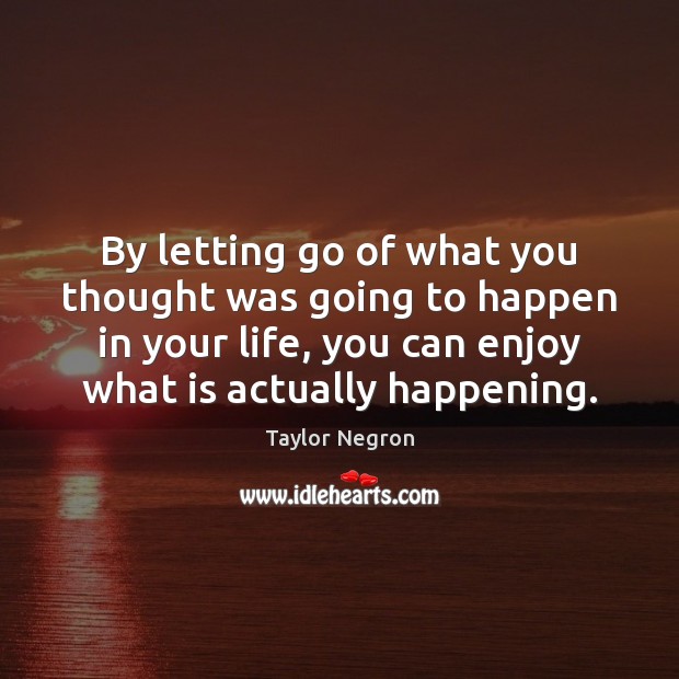 By letting go of what you thought was going to happen in Image