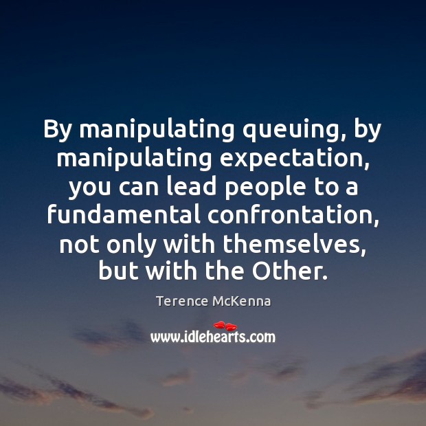 By manipulating queuing, by manipulating expectation, you can lead people to a Image