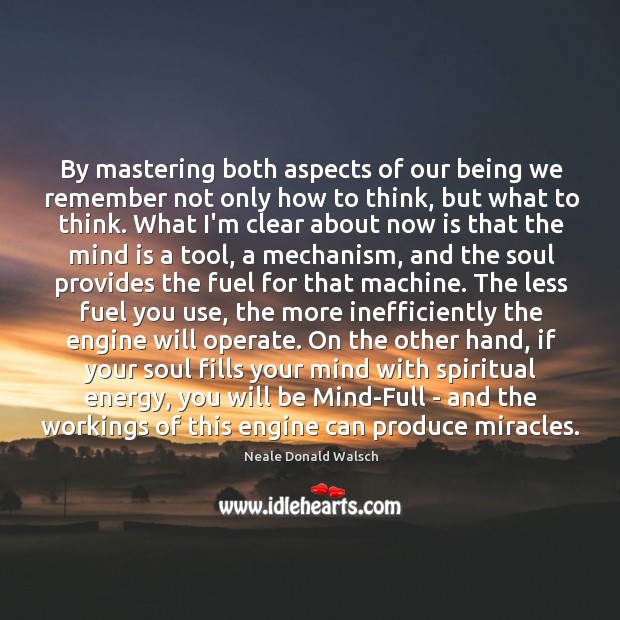By mastering both aspects of our being we remember not only how Neale Donald Walsch Picture Quote