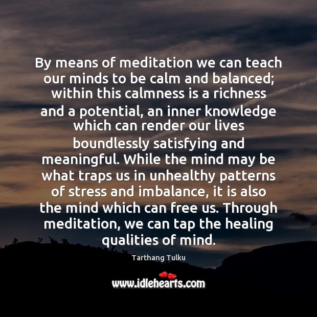 By means of meditation we can teach our minds to be calm Tarthang Tulku Picture Quote