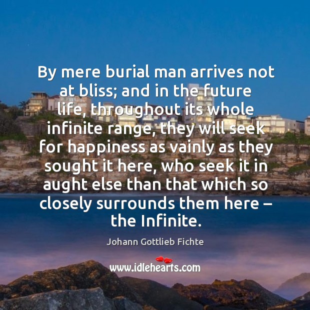 By mere burial man arrives not at bliss; and in the future life, throughout its whole 