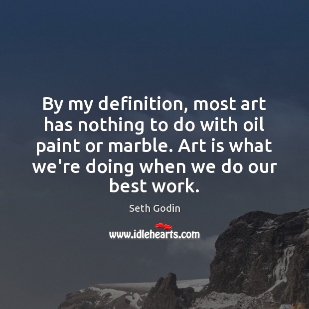 By my definition, most art has nothing to do with oil paint Seth Godin Picture Quote