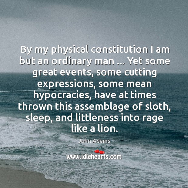 By my physical constitution I am but an ordinary man … Yet some Image