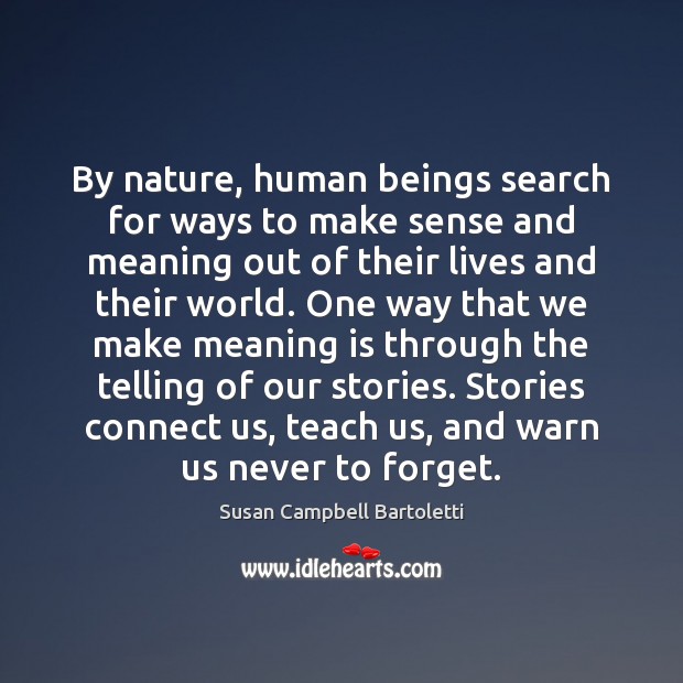 By nature, human beings search for ways to make sense and meaning Image