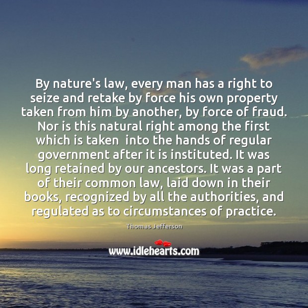 By nature’s law, every man has a right to seize and retake Thomas Jefferson Picture Quote