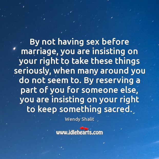 By not having sex before marriage, you are insisting on your right Image