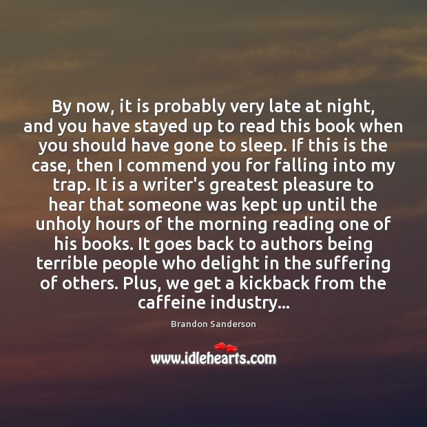By now, it is probably very late at night, and you have Brandon Sanderson Picture Quote