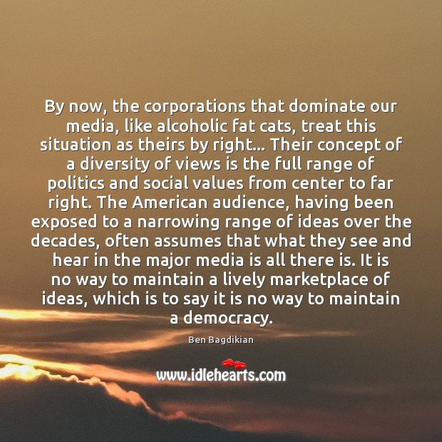 By now, the corporations that dominate our media, like alcoholic fat cats, Image