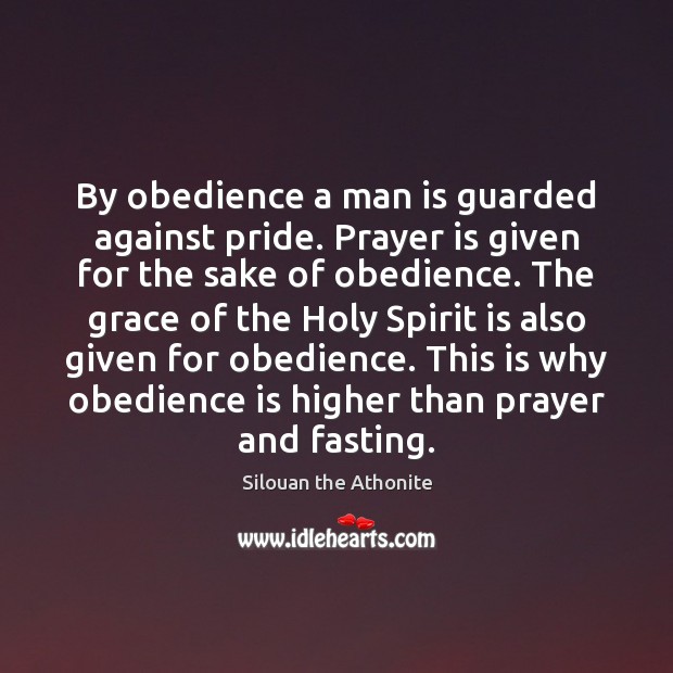 By obedience a man is guarded against pride. Prayer is given for Silouan the Athonite Picture Quote