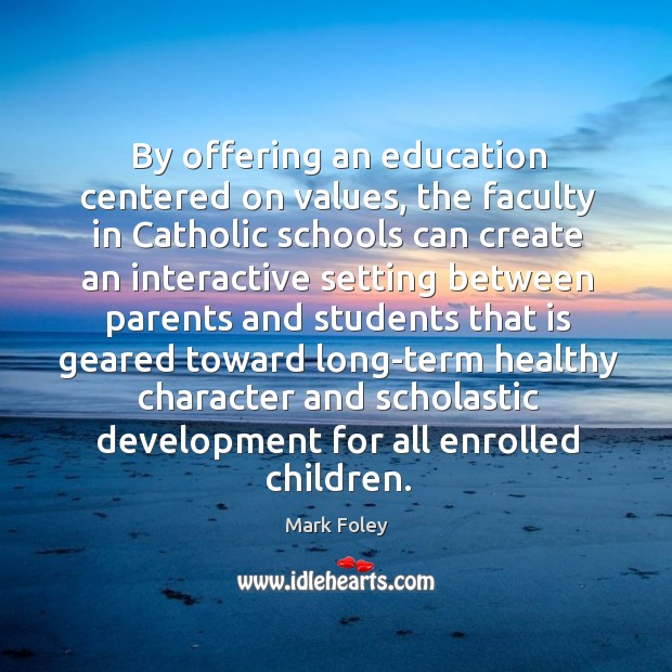 By offering an education centered on values, the faculty in catholic schools can create an Image