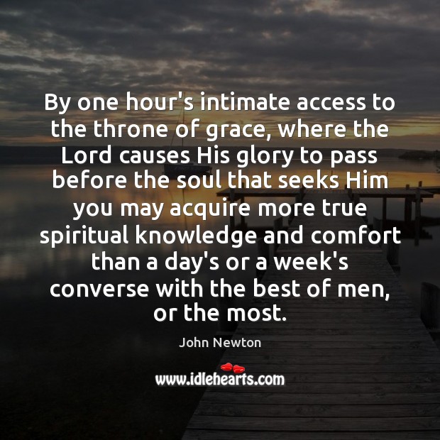 By one hour’s intimate access to the throne of grace, where the Image