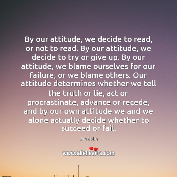 By our attitude, we decide to read, or not to read. By Jim Rohn Picture Quote